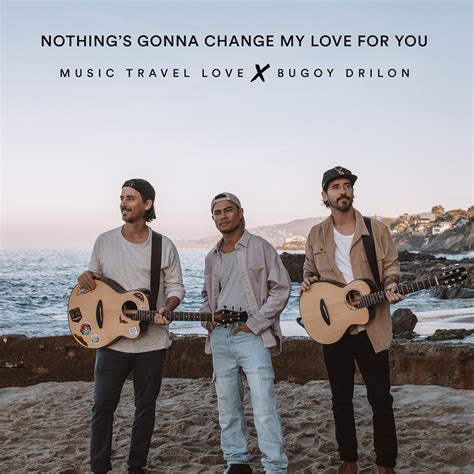 song nothing gonna change my love for you|bugoy drilon songs.